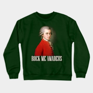 Rock Me Amadeus - Wolfgang Amadeus Mozart Crewneck Sweatshirt